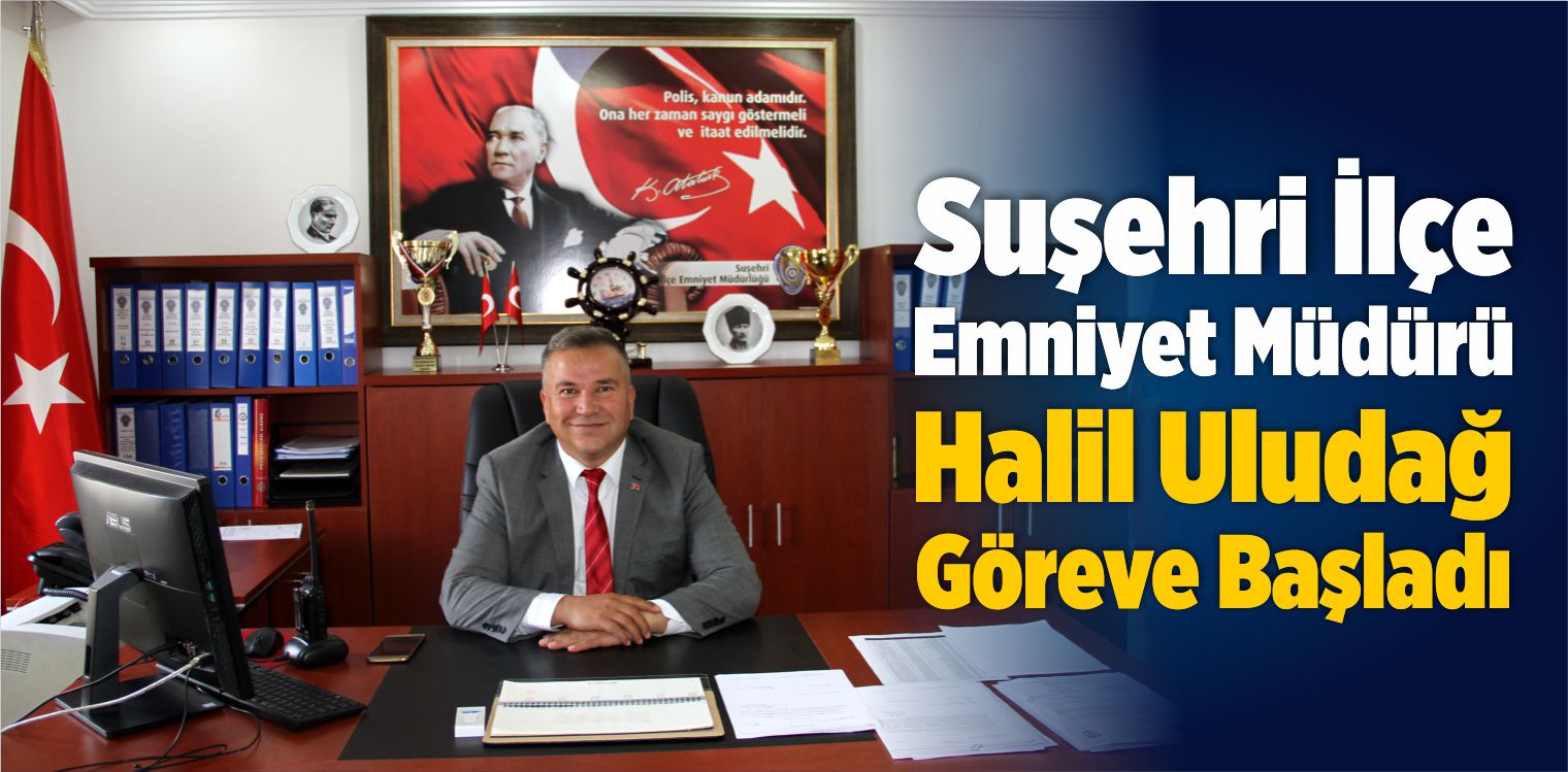 Suşehri İlçe Emniyet Müdürü Halil Uludağ Göreve Başladı