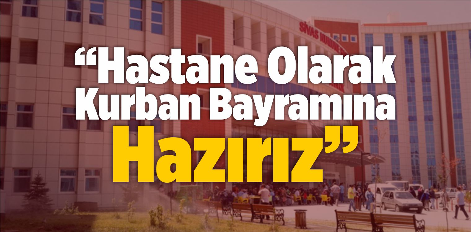 “Hastane Olarak Kurban Bayramına Hazırız”