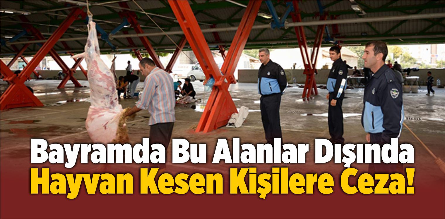 Bu Alanlar Dışında Hayvan Kesen Kişilere Ceza!