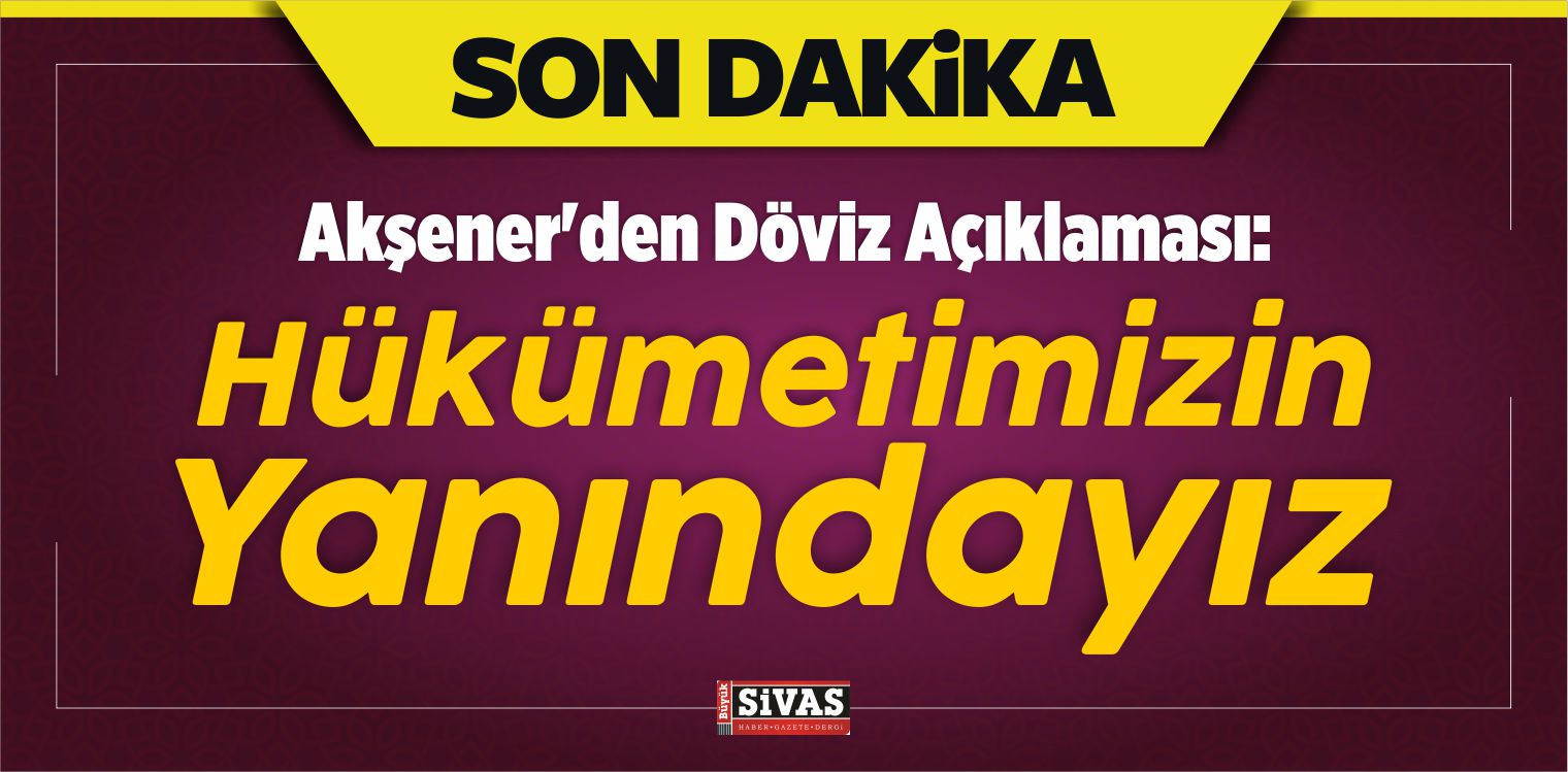 Akşener’den Döviz Açıklaması: Hükümetimizin Yanındayız