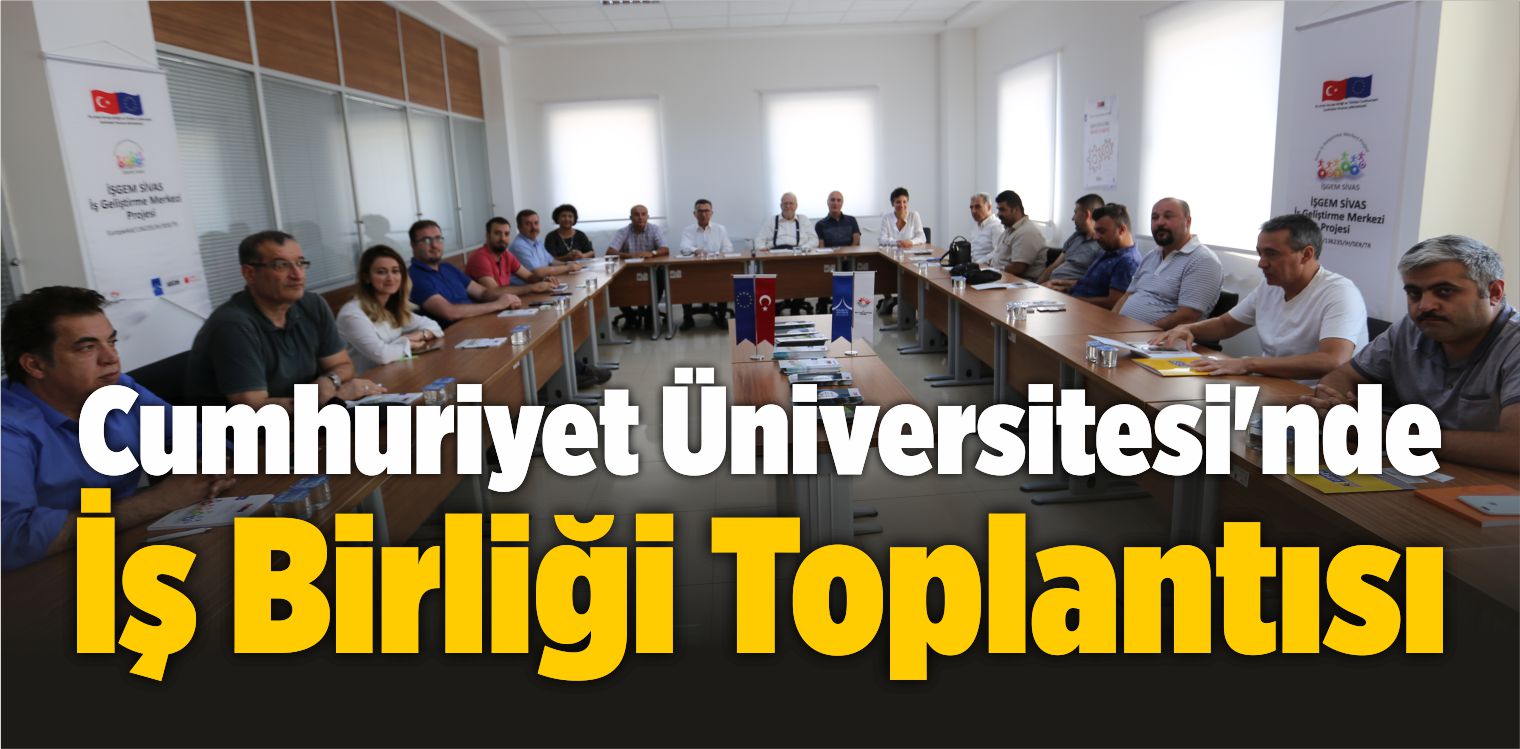 Cumhuriyet Üniversitesi’nde İş Birliği Toplantısı