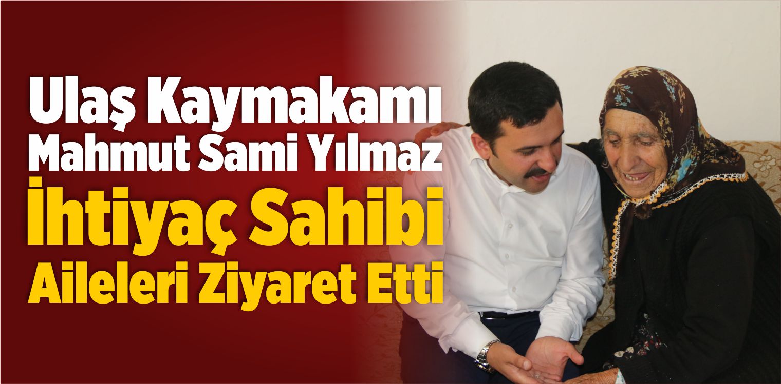 Ulaş Kaymakamı Yılmaz, İhtiyaç Sahibi Aileleri Ziyaret Etti