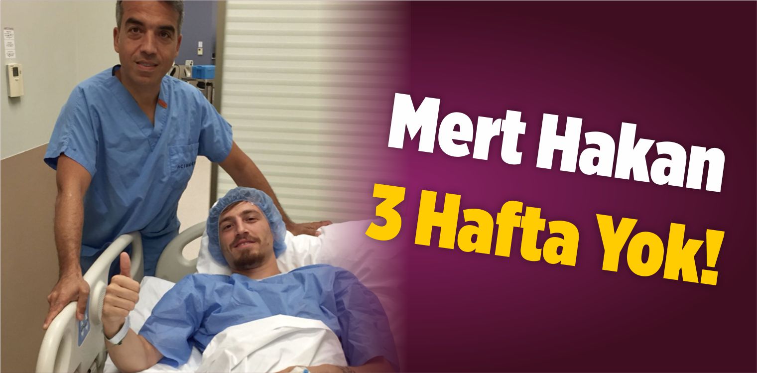 Mert Hakan 3 Hafta Yok!