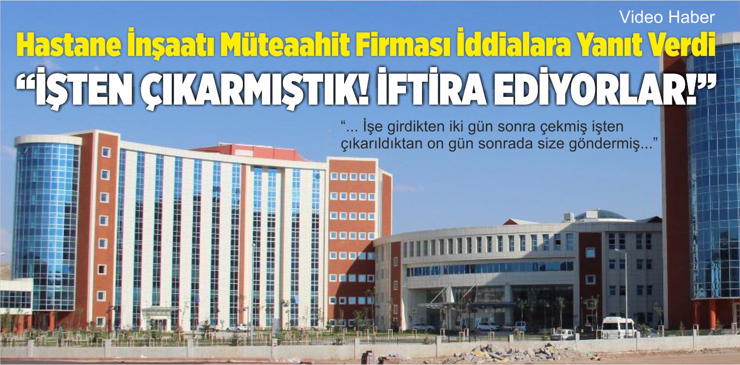 Hastane İnşaatını Yapan Müteahhit Firma iddialara Cevap Verdi!