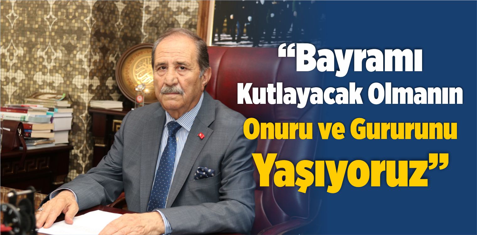“Bayramı Kutlayacak Olmanın Onuru ve Gururunu Yaşıyoruz”