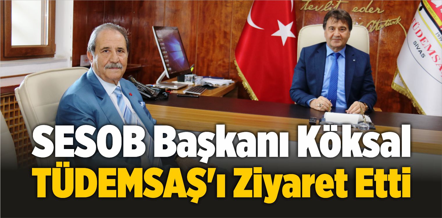 SESOB Başkanı Köksal TÜDEMSAŞ’ı Ziyaret Etti