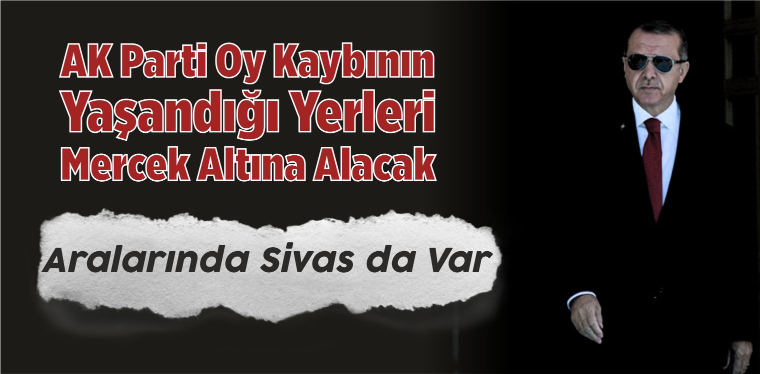 AK Parti, Oy Kaybının Yaşandığı Yerleri Mercek Altına Alacak