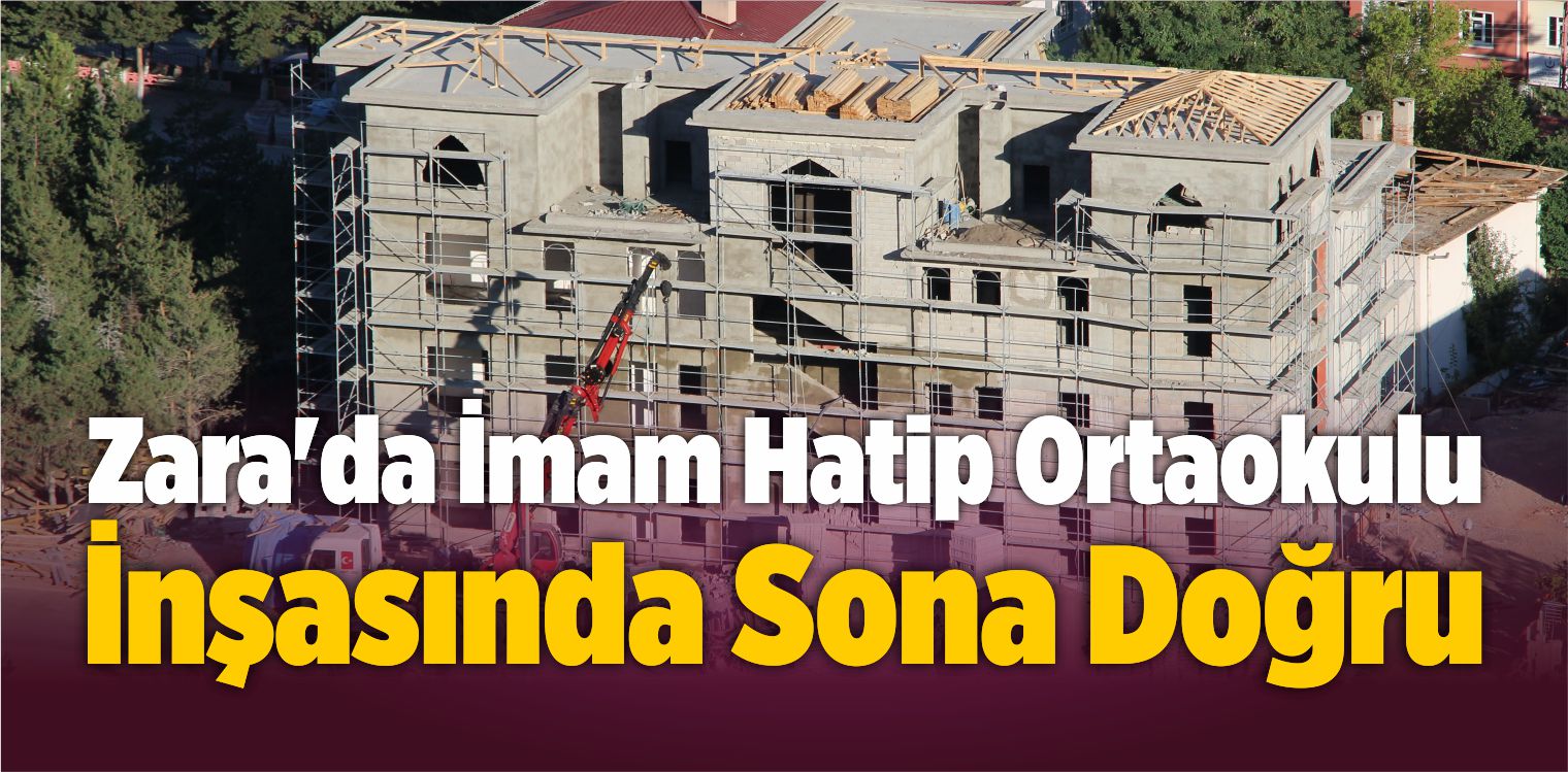 Zara’da İmam Hatip Ortaokulu İnşasında Sona Doğru