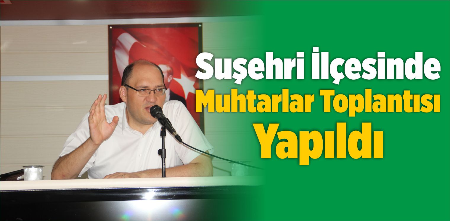 Suşehri’nde Muhtarlar Toplantısı Yapıldı
