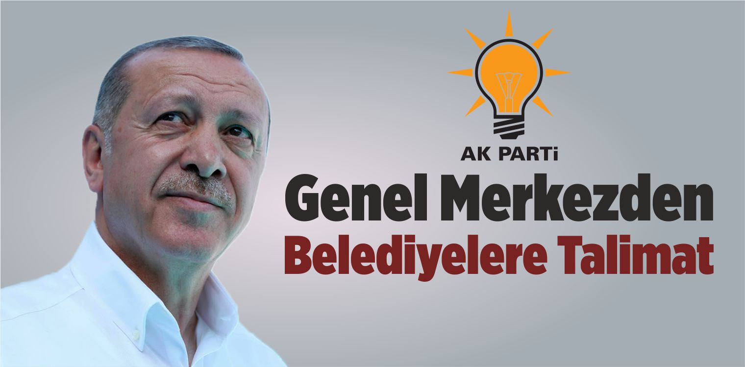 AK Parti Genel Merkezi Tüm Belediyelere Talimat Yayımladı