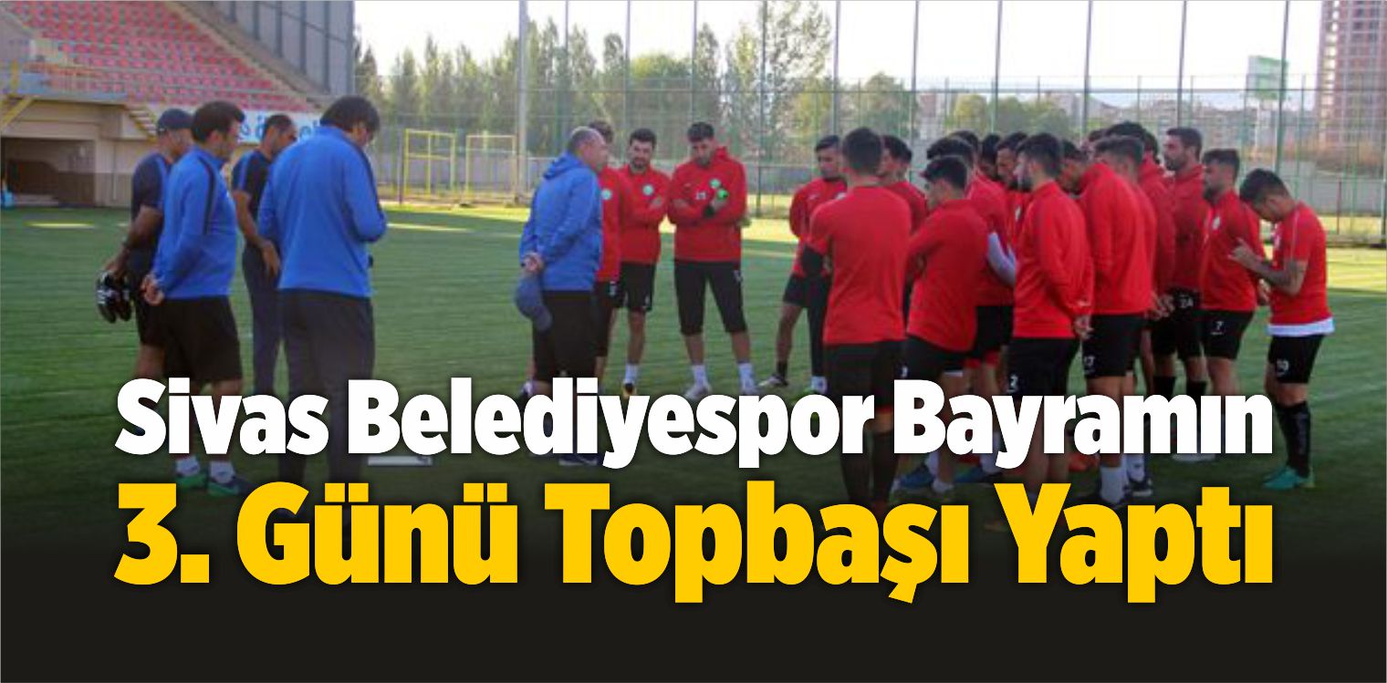 Sivas Belediyespor Bayramın 3. Günü Topbaşı Yaptı