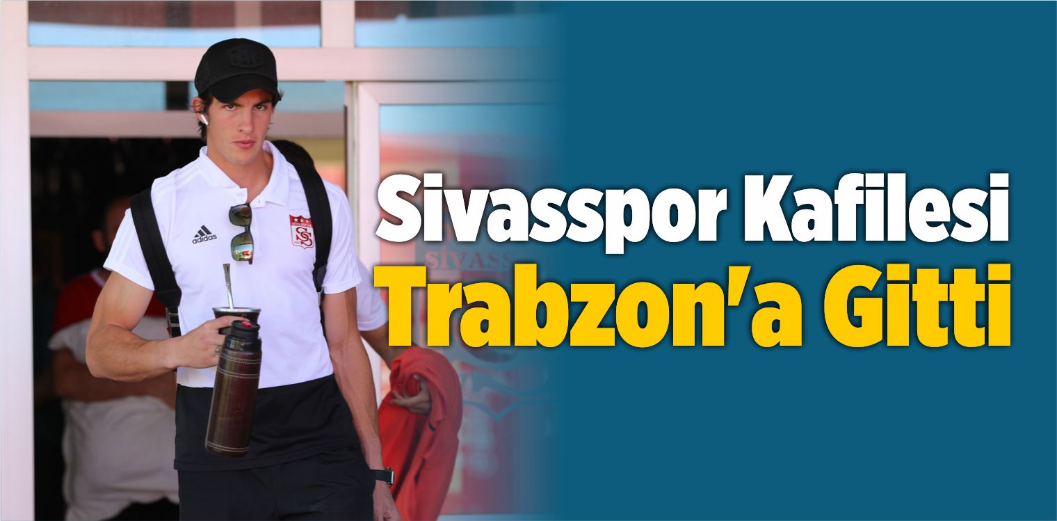 Demir Grup Sivasspor Kafilesi Trabzon’a Gitti