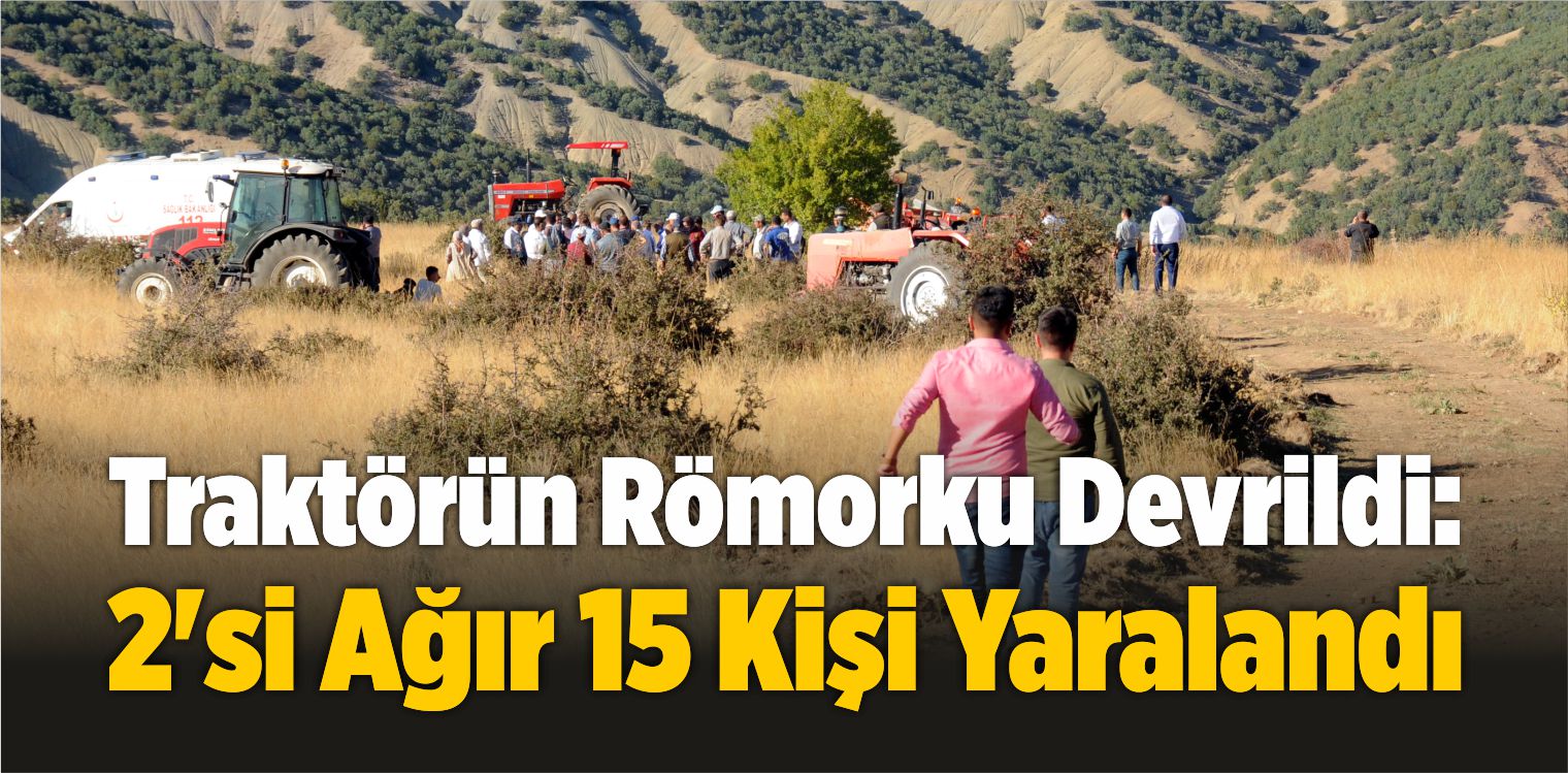 Traktörün Römorku Devrildi: 2’si Ağır 15 Kişi Yaralandı