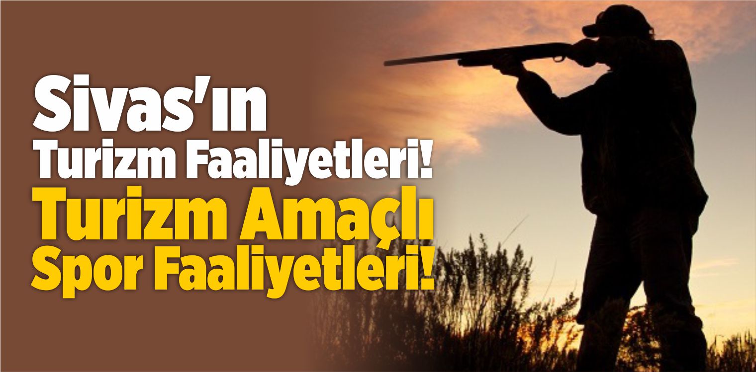 Sivas’ın Turizm Faaliyetleri! Turizm Amaçlı Spor Faaliyetleri!