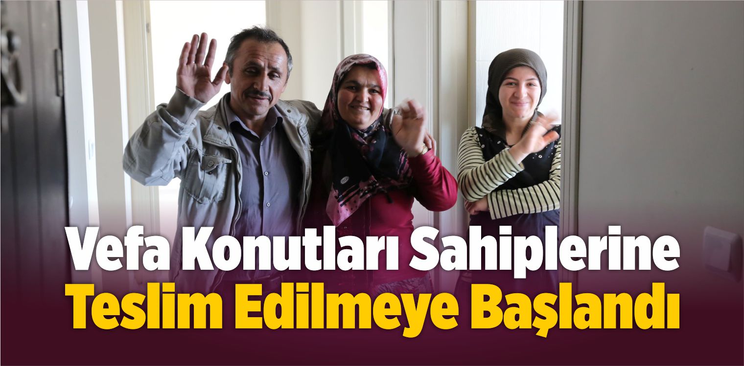 Vefa Konutları Sahiplerine Teslim Edilmeye Başlandı