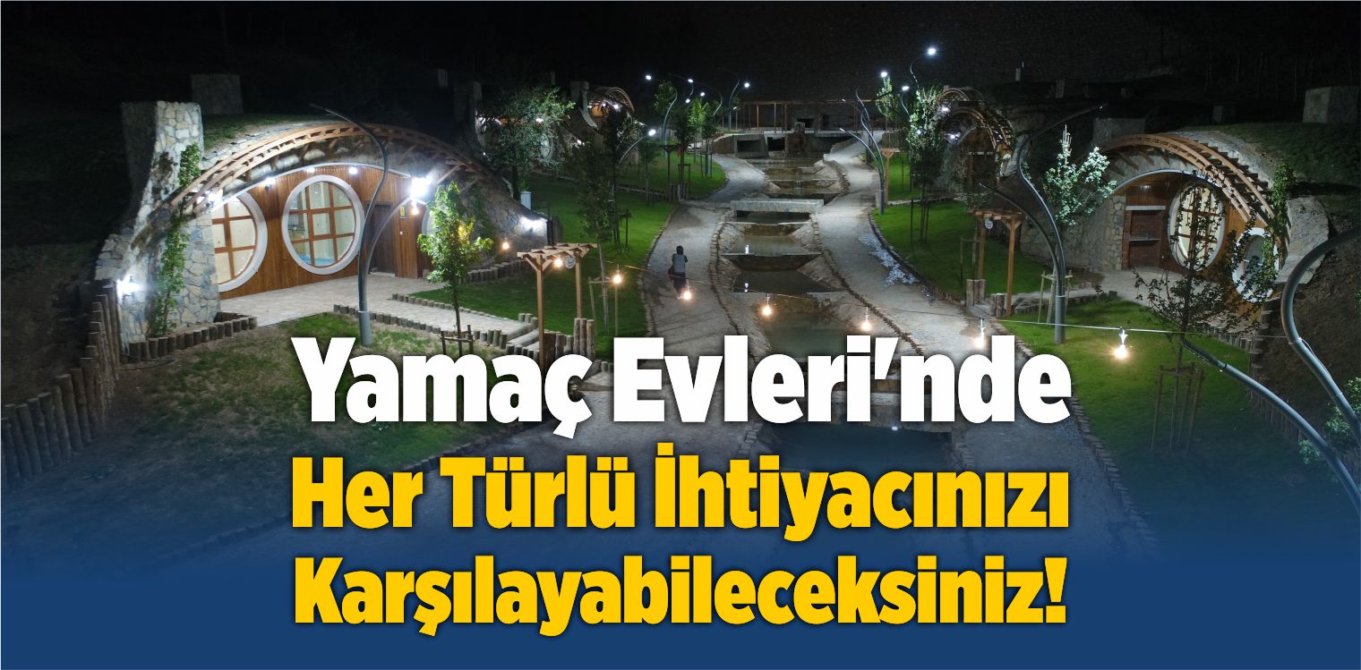 Yamaç Evleri’nde Her Türlü İhtiyacınızı Karşılayabileceksiniz!