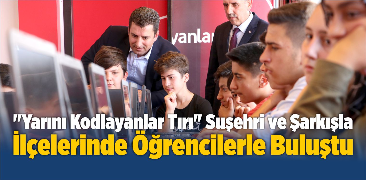 “Yarını Kodlayanlar Tırı” Suşehri ve Şarkışla İlçelerinde Öğrencilerle Buluştu