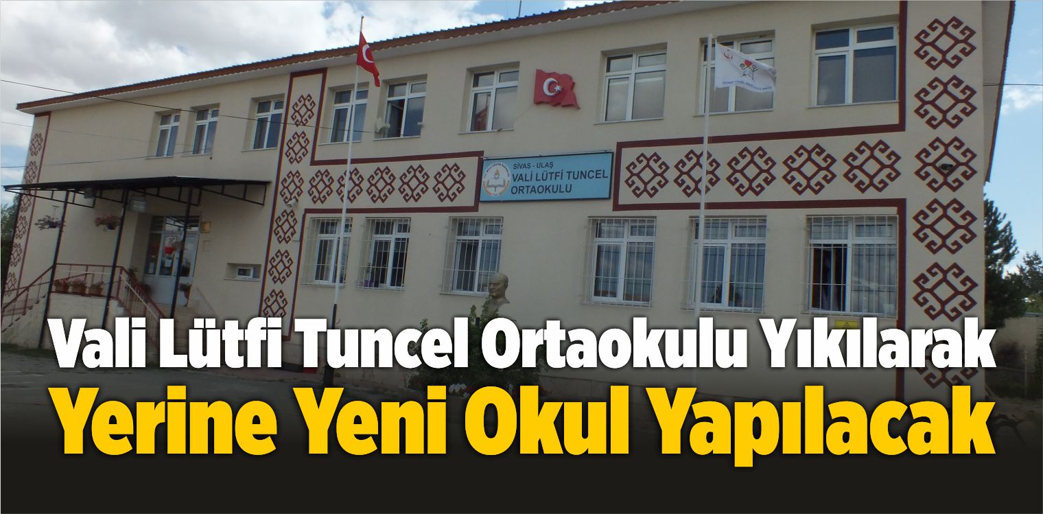Vali Lütfi Tuncel Ortaokulu Yıkılarak Yerine Yeni Okul Yapılacak