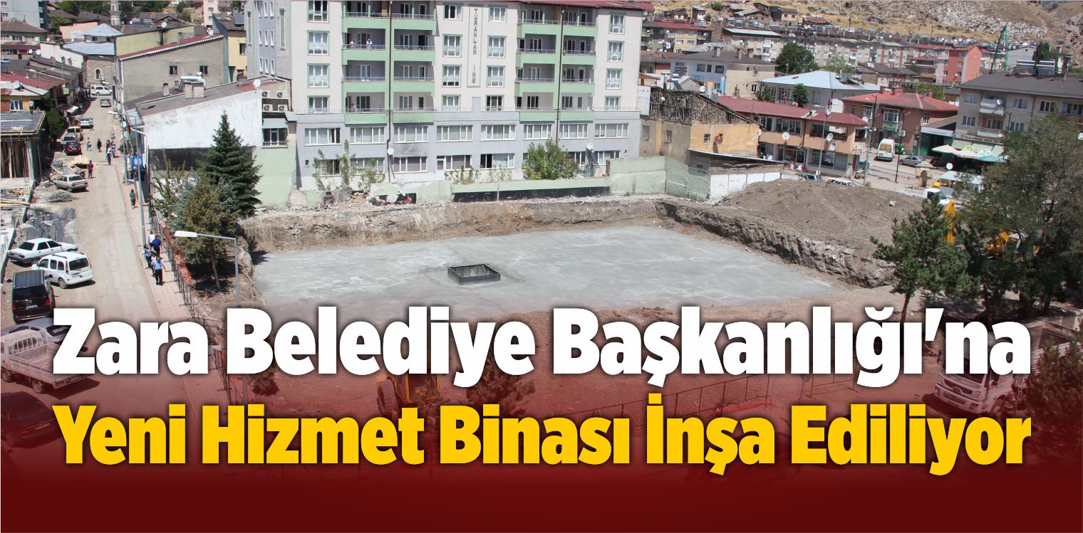 Zara Belediye Başkanlığı’na Yeni Hizmet Binası İnşa Ediliyor