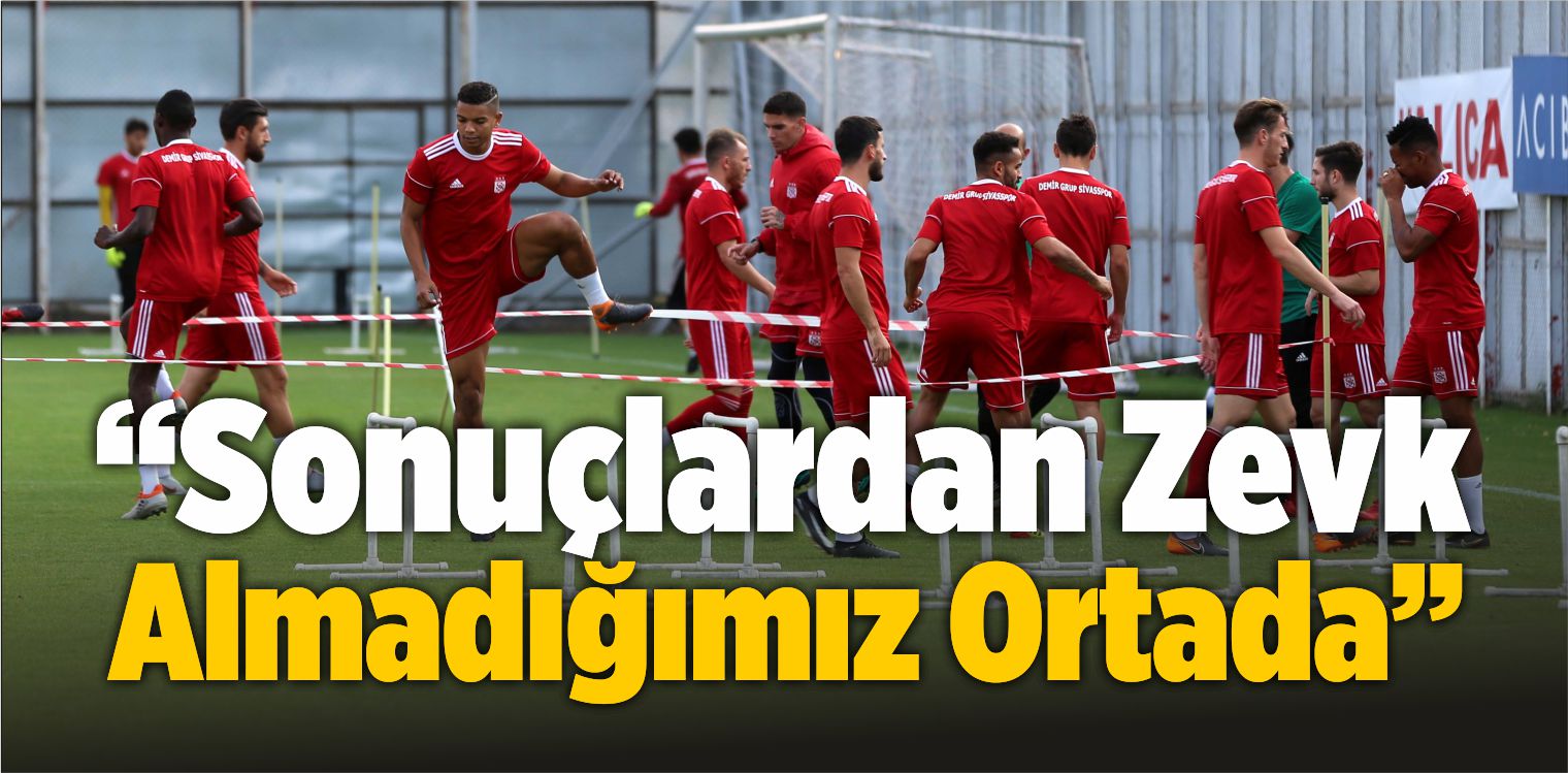 “Sonuçlardan Zevk Almadığımız Ortada”