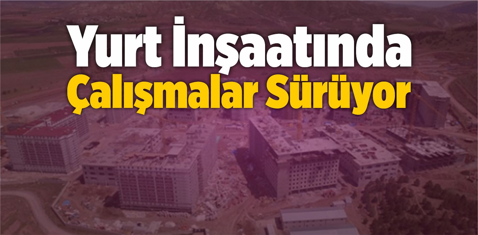 Yurt İnşaatında Çalışmalar Sürüyor