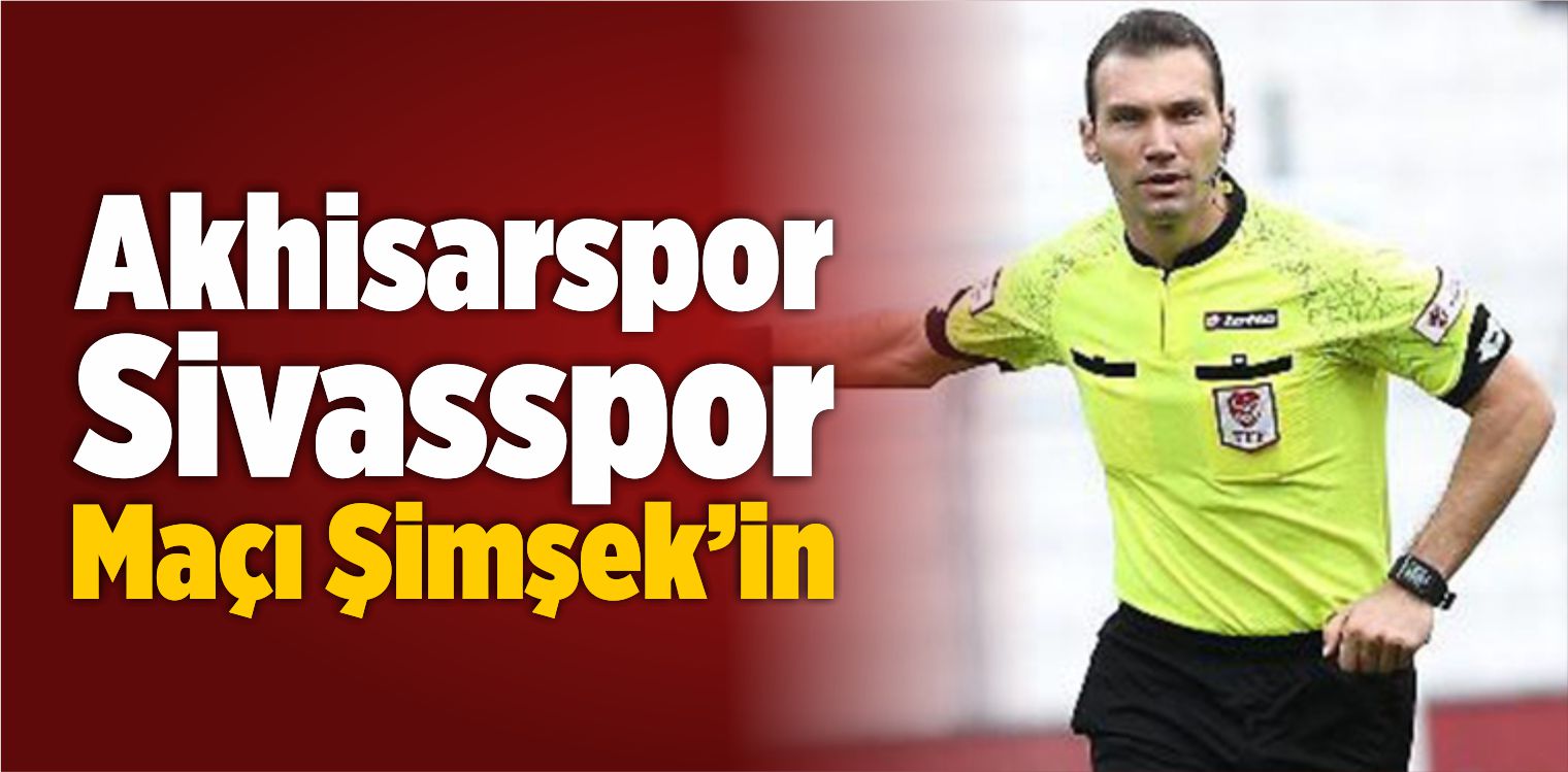 Akhisarspor – Sivasspor Maçı Bahattin Şimşek’in