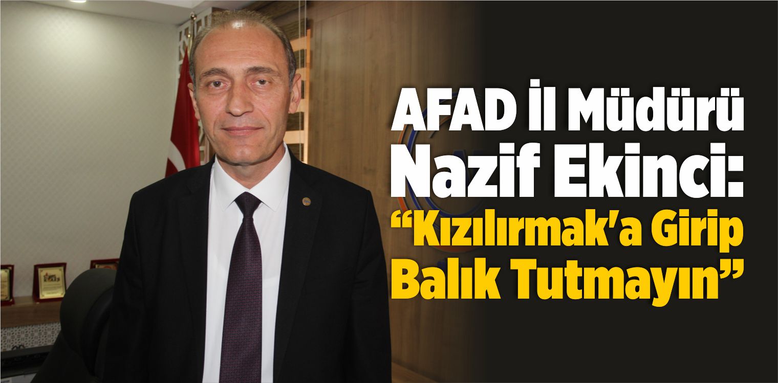 Sivas AFAD İl Müdürü Ekinci: “Kızılırmak’a Girip Balık Tutmayın”