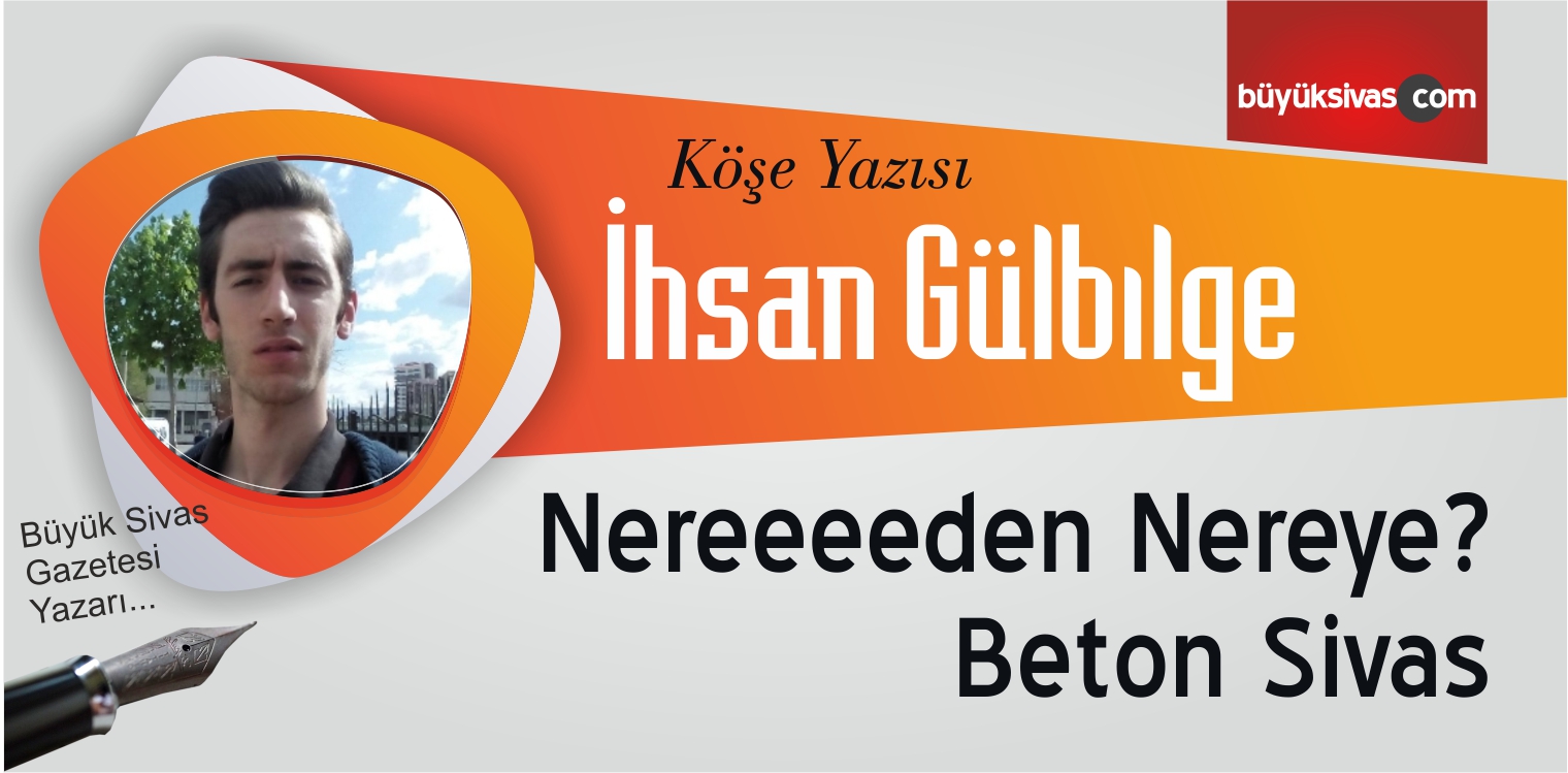 “Nereeeeden Nereye? Beton Sivas”
