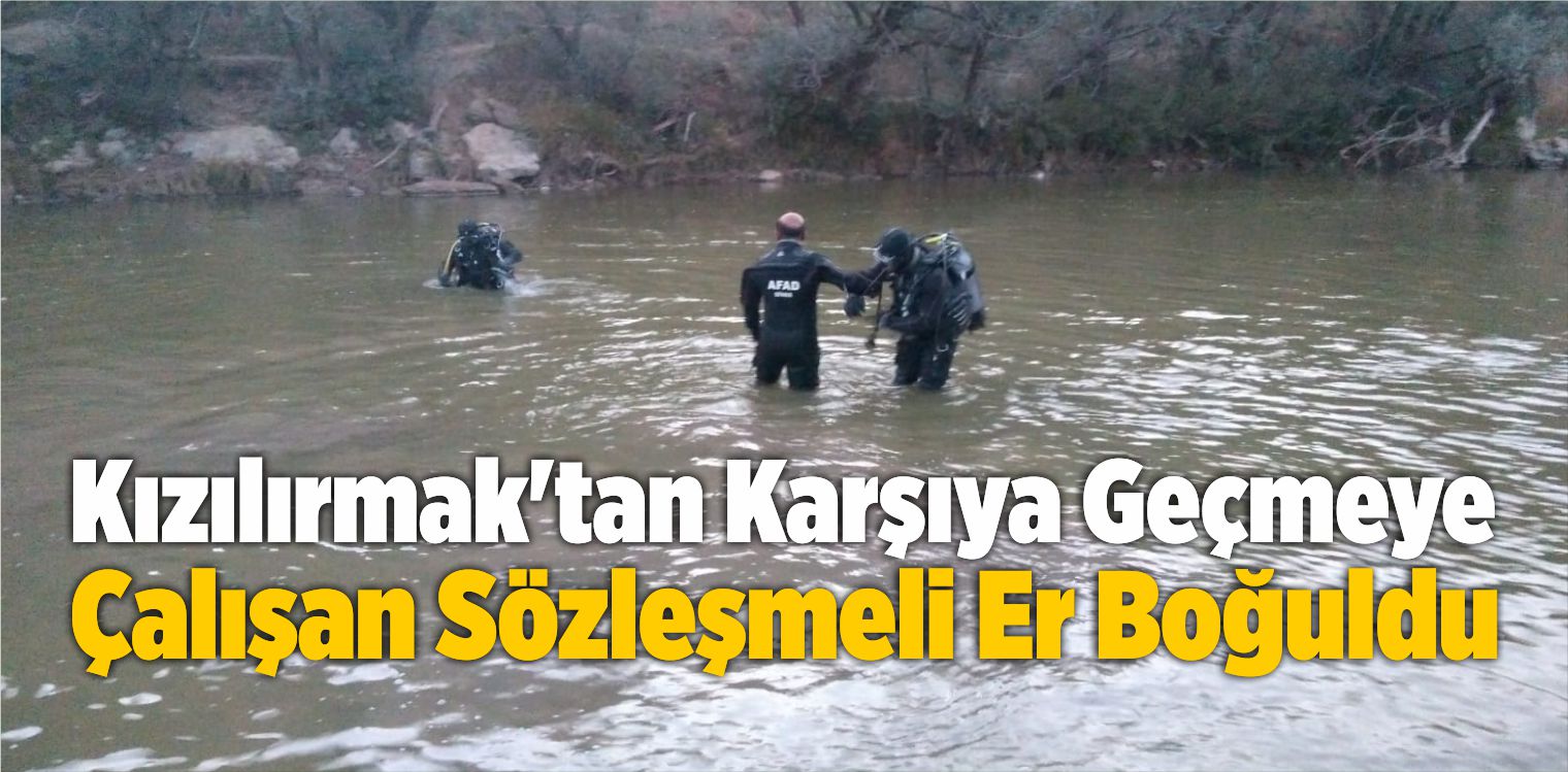 Kızılırmak’tan Karşıya Geçmeye Çalışan Sözleşmeli Er Boğuldu