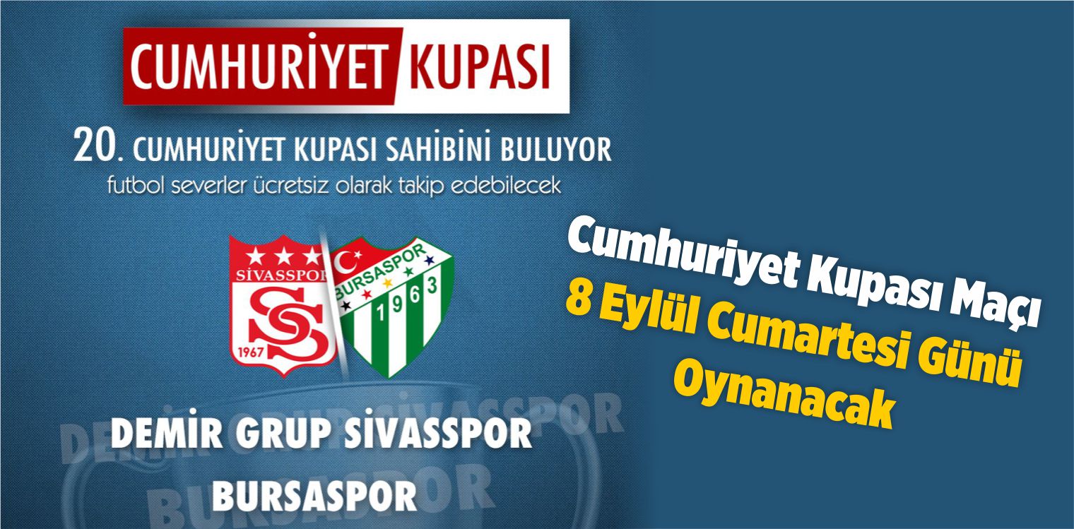 Cumhuriyet Kupası Maçı 8 Eylül Cumartesi Günü Oynanacak