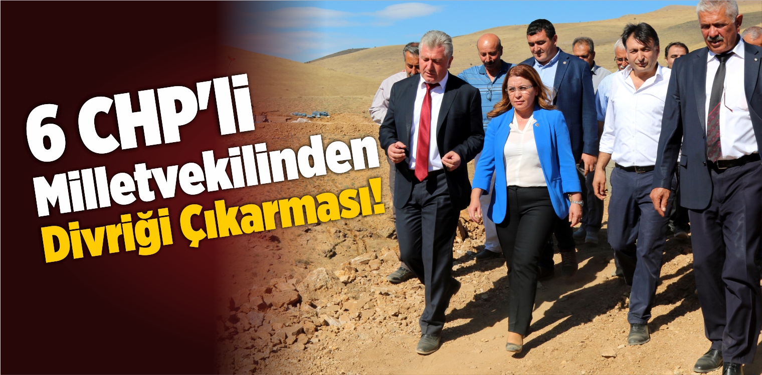 6 CHP’li Milletvekili Divriği’deki Sondaj Çalışmalarına Tepki Gösterdi