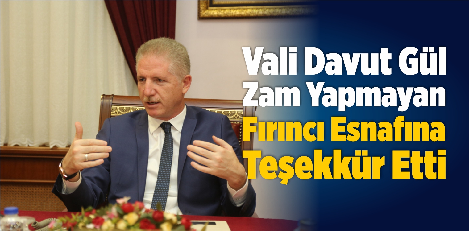 Vali Gül Zam Yapmayan Fırıncı Esnafına Teşekkür Etti