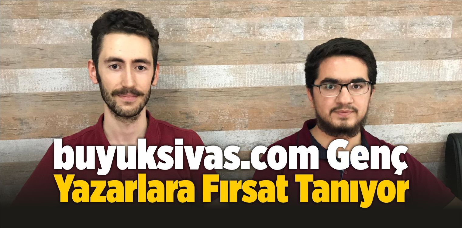 Genç Yazarlar Yazılarıyla buyuksivas.com’da