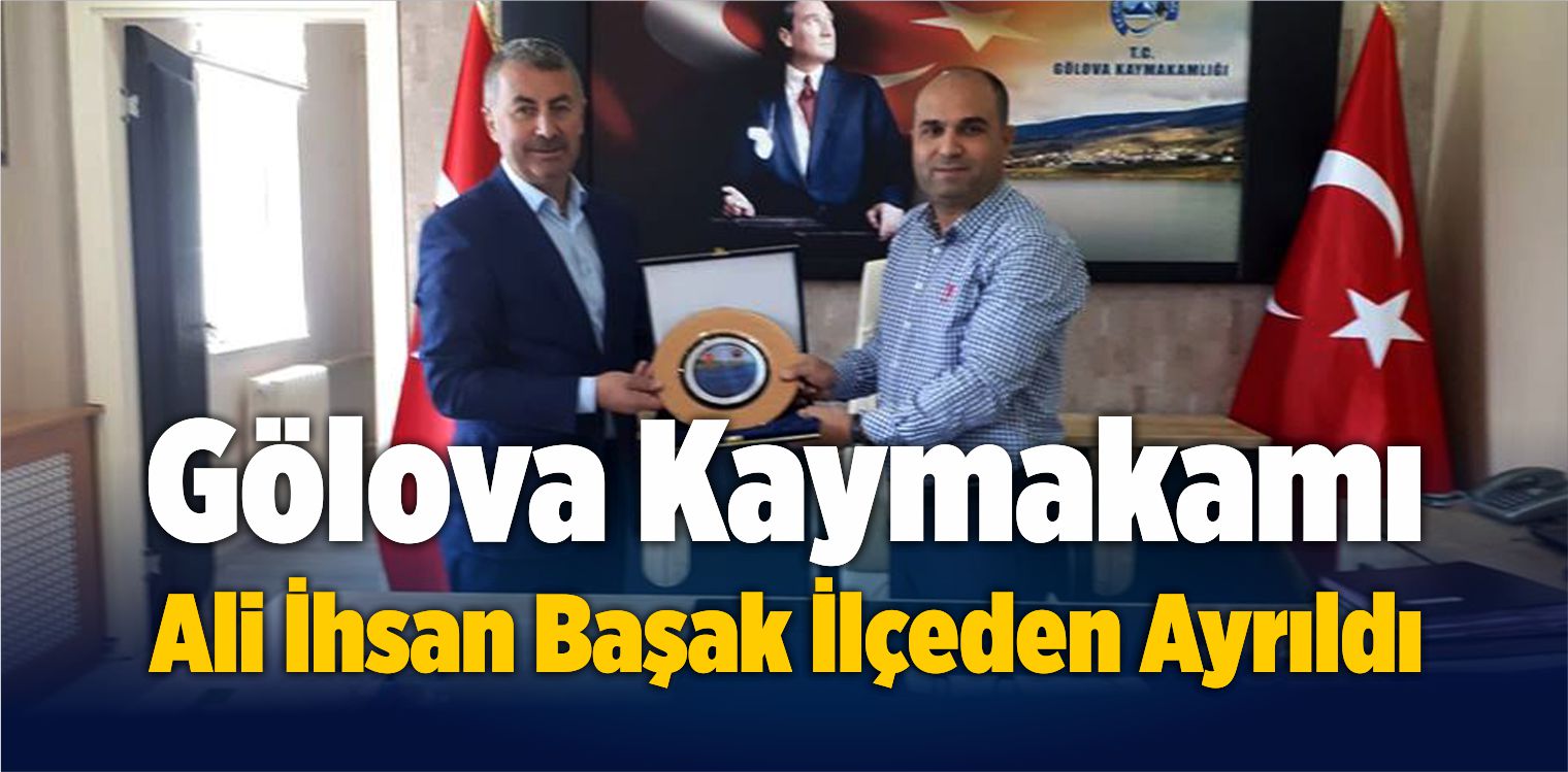 Gölova Kaymakamı Ali İhsan Başak İlçeden Ayrıldı