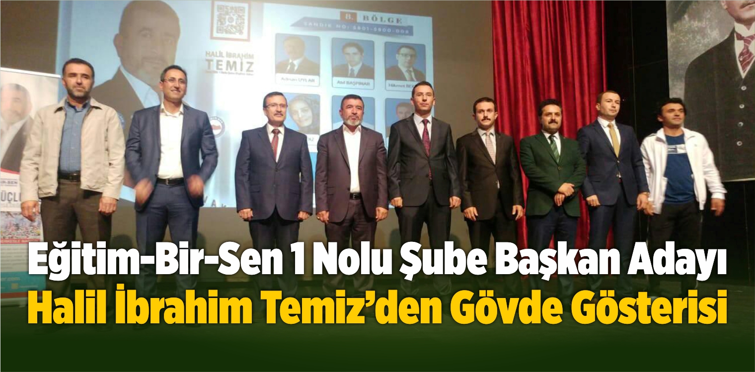 Eğitim-Bir-Sen 1 Nolu Şube Başkan Adayı Temiz’den Gövde Gösterisi