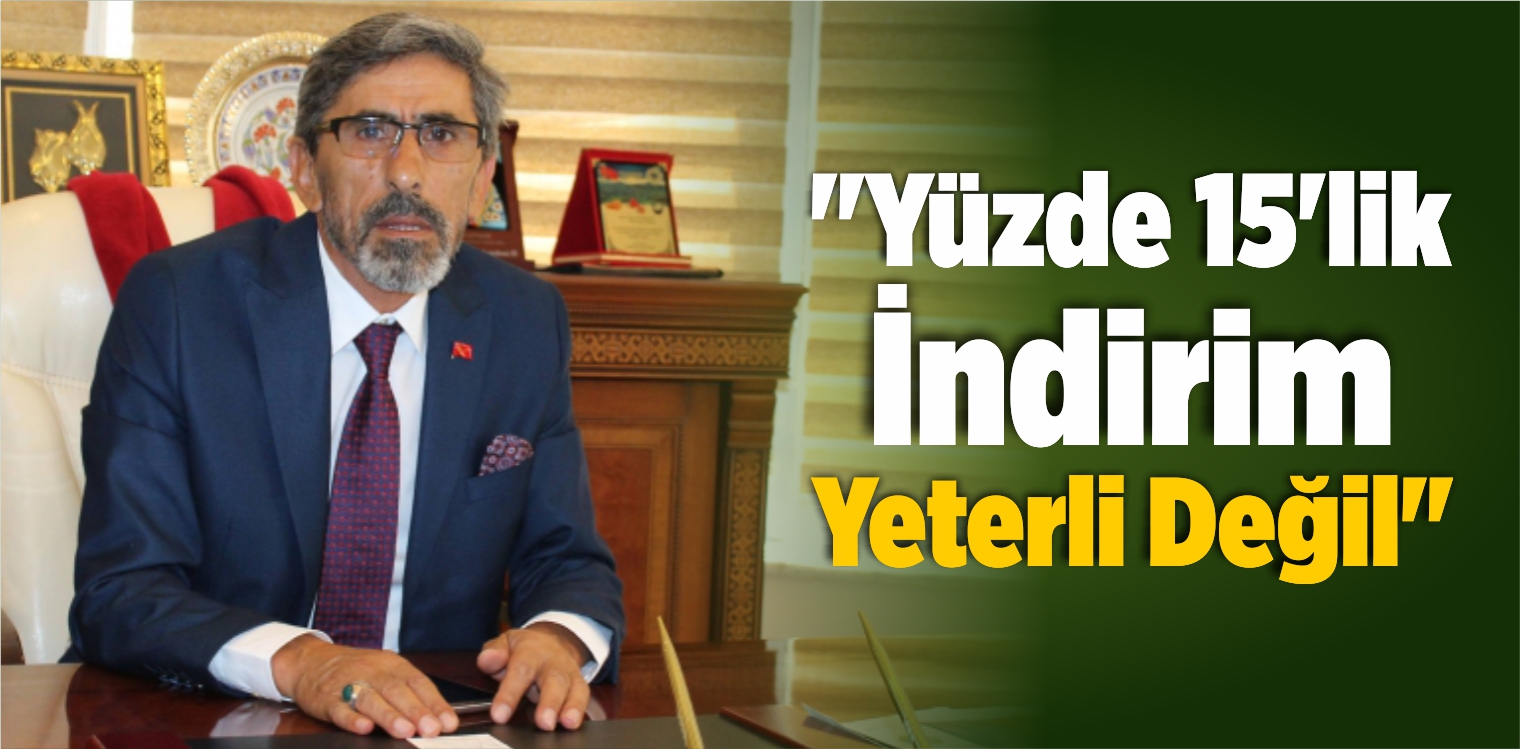 “Yüzde 15’lik İndirim Yeterli Değil”