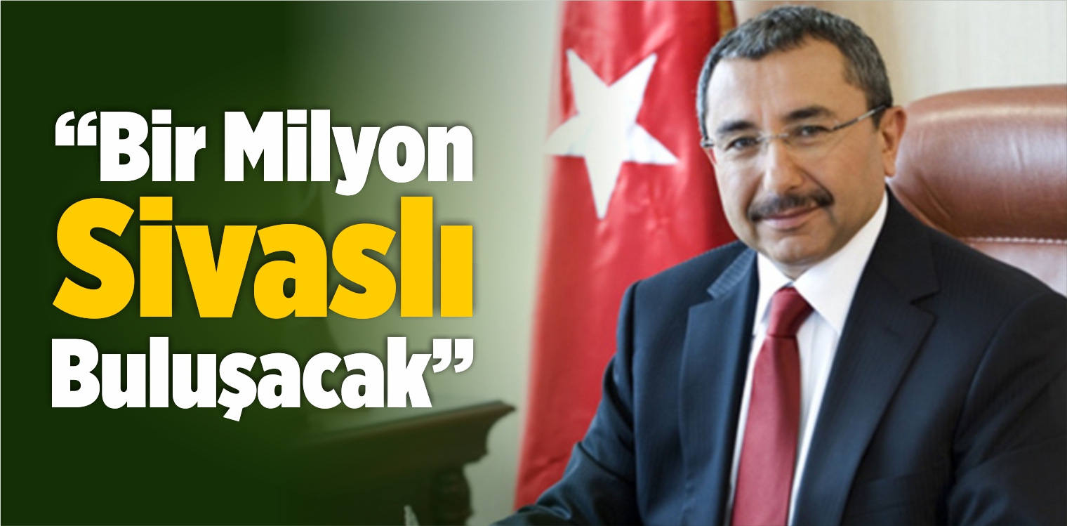 “Bir Milyon Sivaslı Buluşacak”