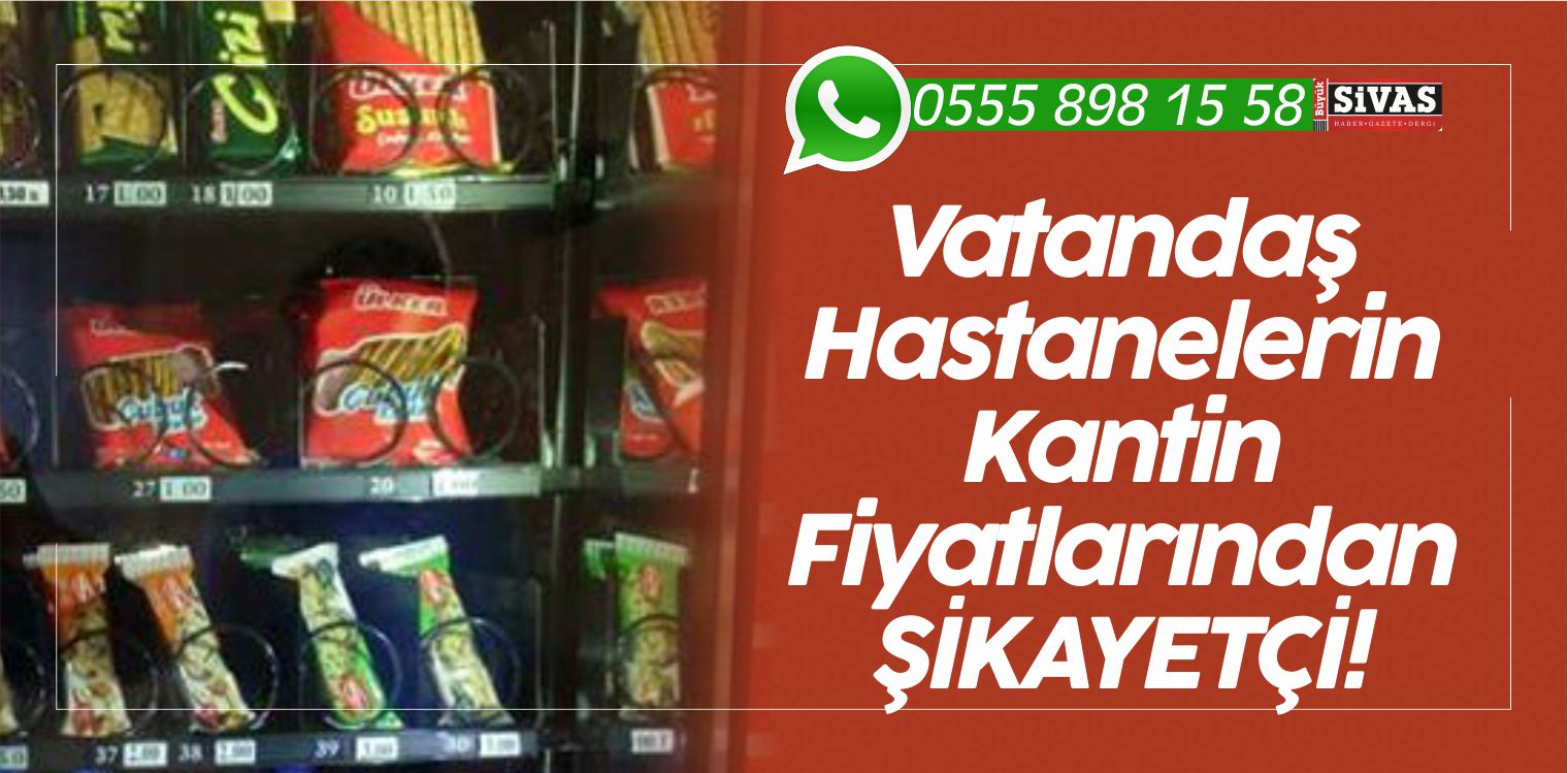 Hastanelerin Kantin Fiyatlarından Sivaslılar Şikayetçi! “Bura 5 Yıldızlı Otel mi?”