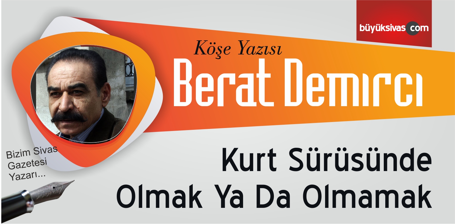 “Kurt Sürüsünde Olmak Ya Da Olmamak”