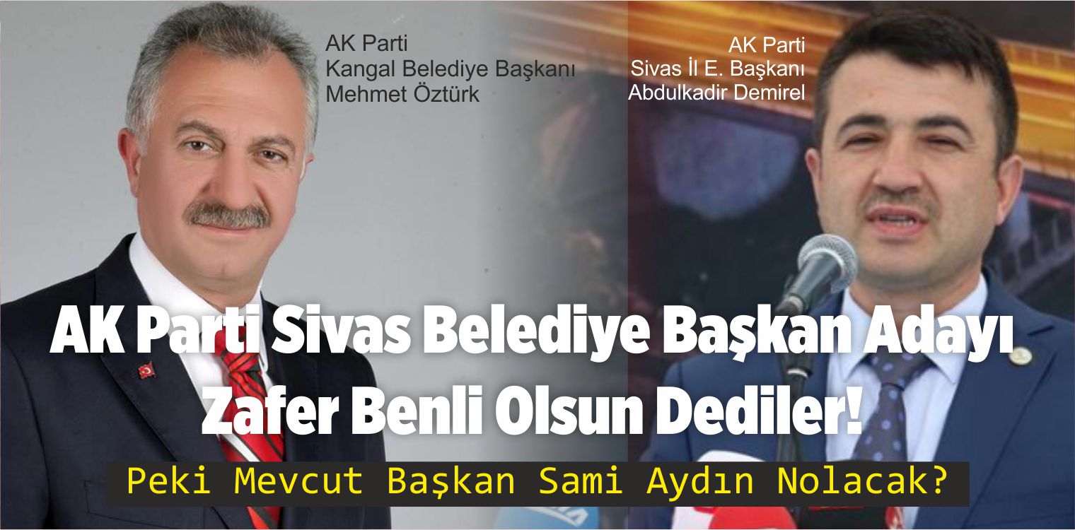 Kangal Belediye Başkanı Mehmet Öztürk : “Sivas Belediye Başkan Adayı Benli Olsun”