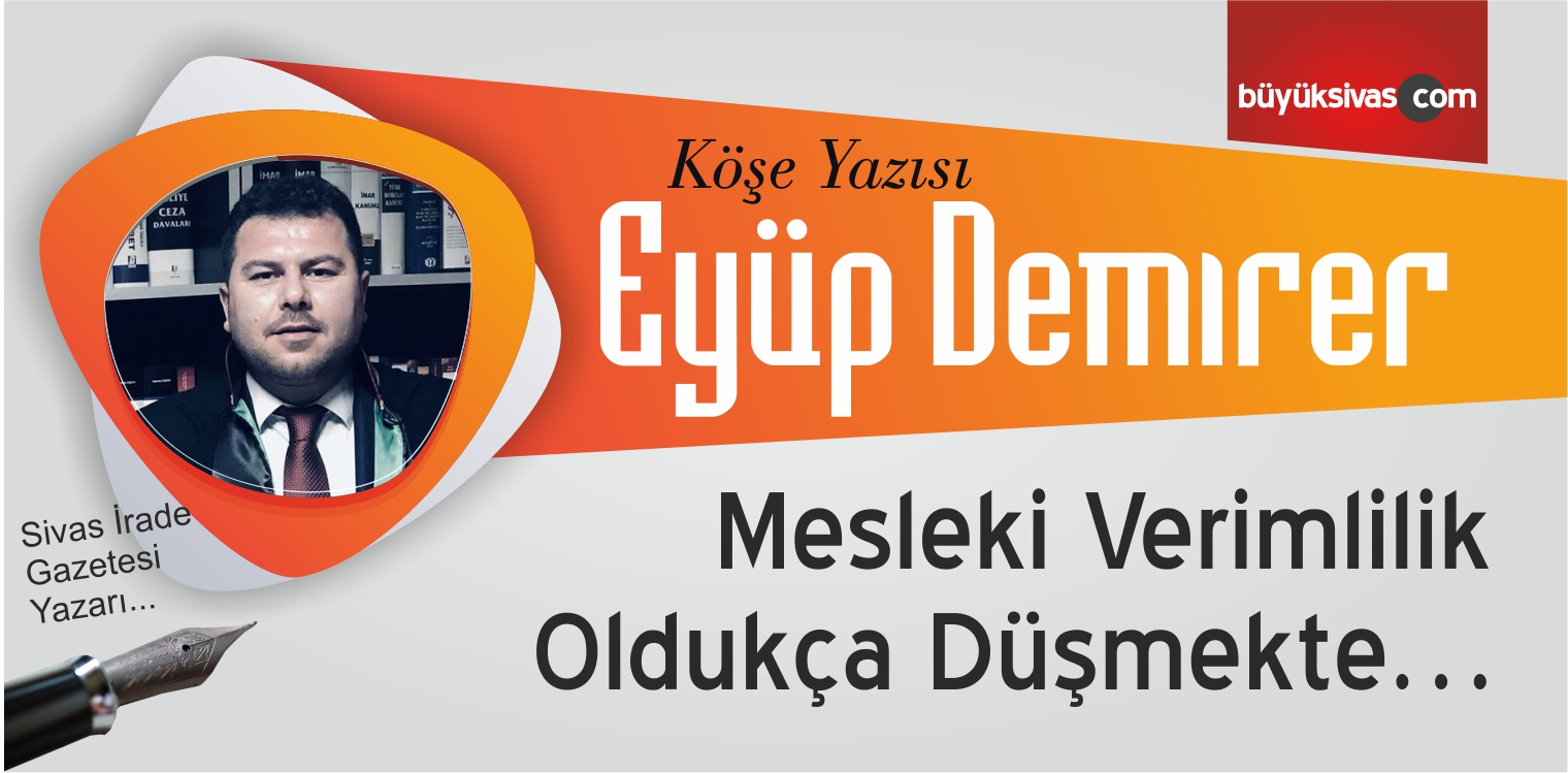 “Mesleki Verimlilik Oldukça Düşmekte…”