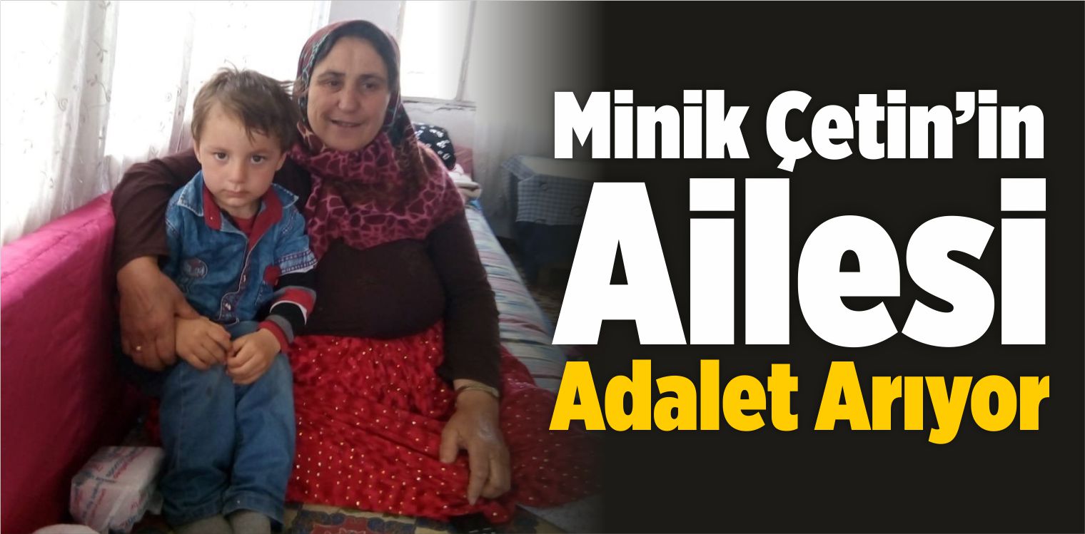Minik Çetin’in Ailesi Adalet Arıyor