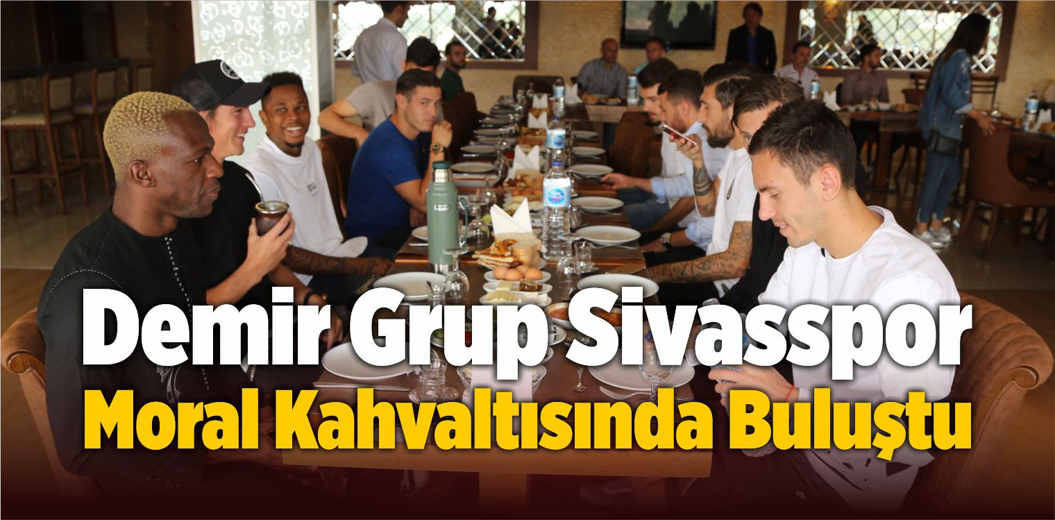 Demir Grup Sivasspor Moral Kahvaltısında Buluştu