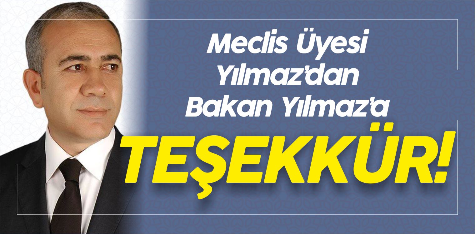 Meclis Üyesi Mustafa Yılmaz’dan Bakan Yılmaz’a Teşekkür!