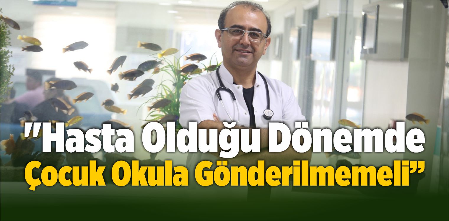 “Hasta Olduğu Dönemde Çocuk Okula Gönderilmemeli”
