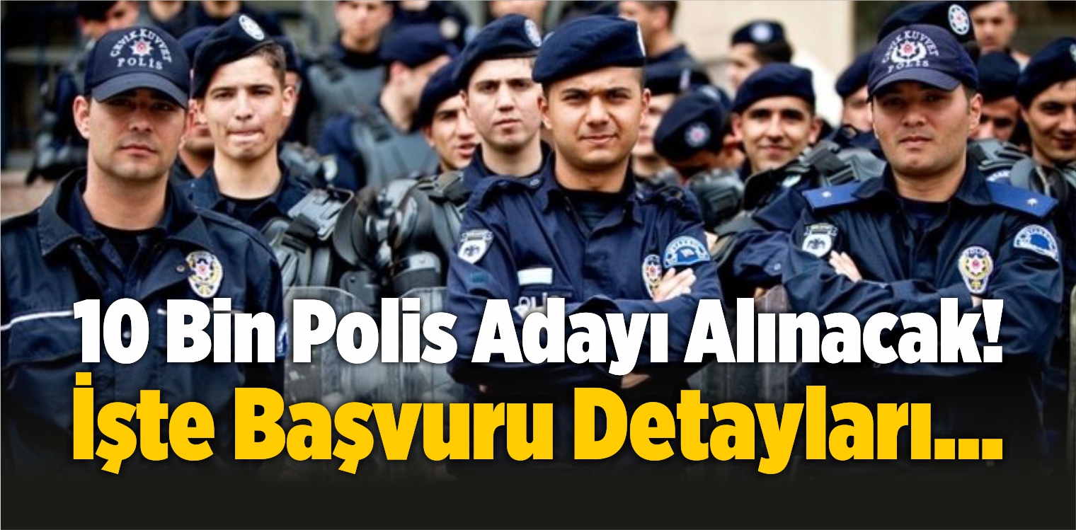 10 Bin Polis Adayı Alınacak! İşte Detaylar…