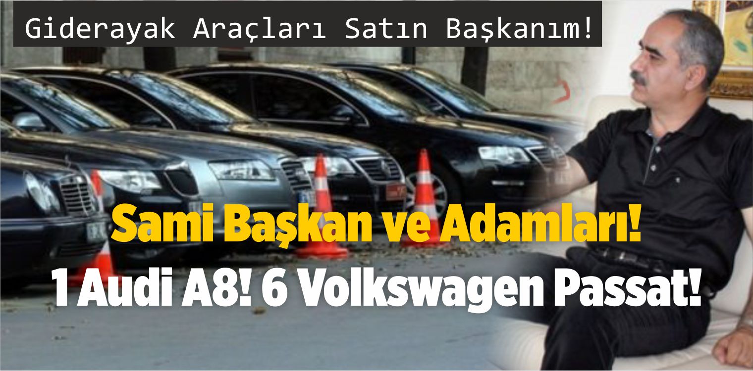 Sami Başkan ve Adamları! Bir Adet Audi A8! Altı Adet Volkswagen Passat!