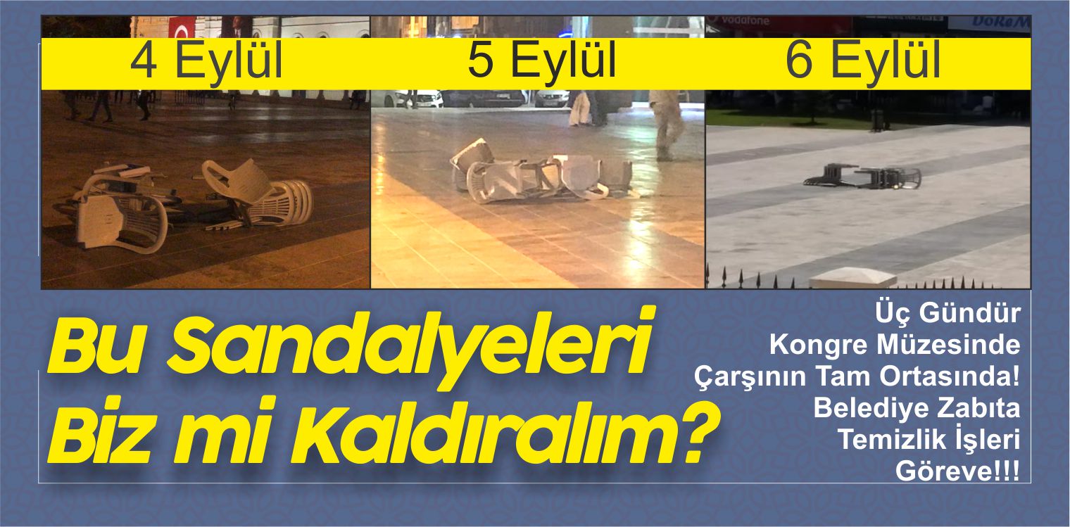 3 Gündür Kongre Müzesi Bahçesinde ki Sandalyeleri Biz mi Kaldıralım?