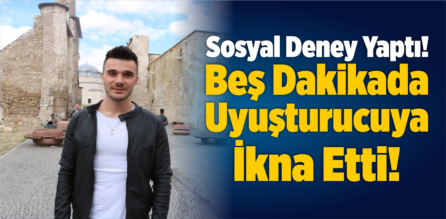 Sosyal Deney Yaptı! Beş Dakikada Uyuşturucuya İkna Etti!