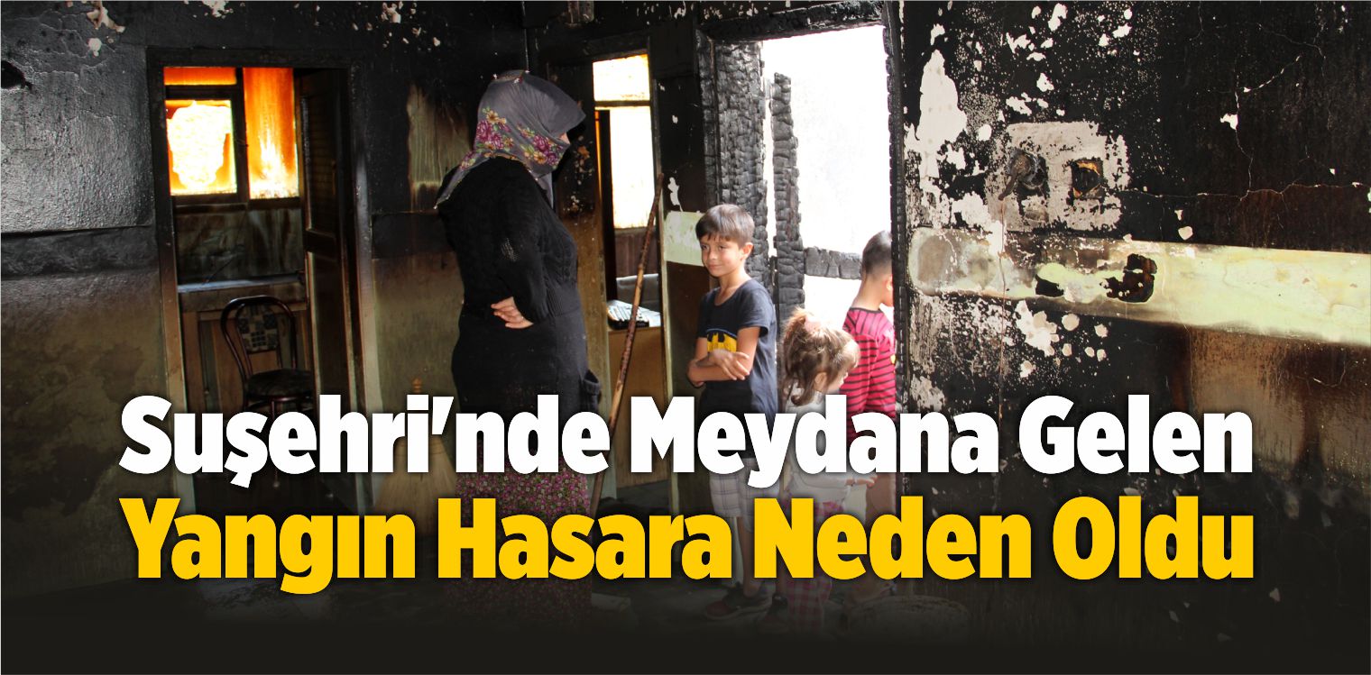Suşehri’nde Meydana Gelen Yangın Hasara Neden Oldu